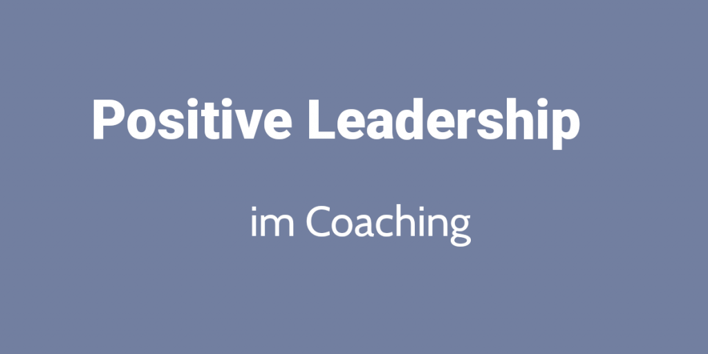 Positive Leadership im Coaching